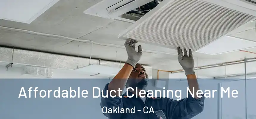  Affordable Duct Cleaning Near Me Oakland - CA