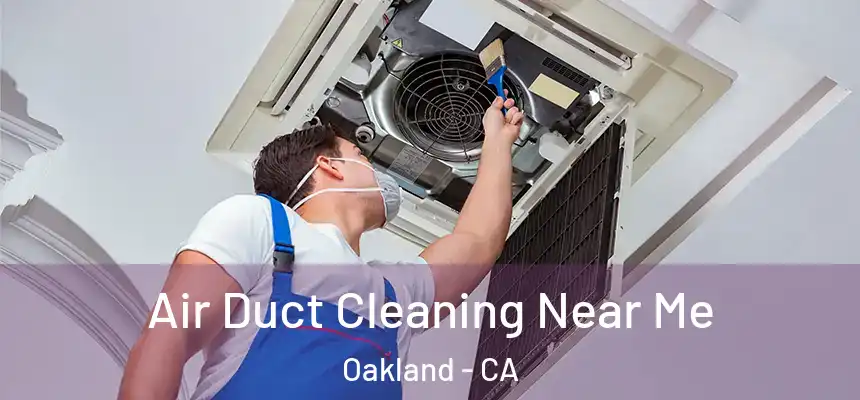  Air Duct Cleaning Near Me Oakland - CA