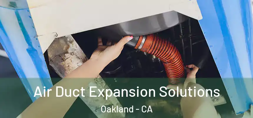 Air Duct Expansion Solutions Oakland - CA