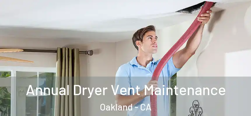 Annual Dryer Vent Maintenance Oakland - CA