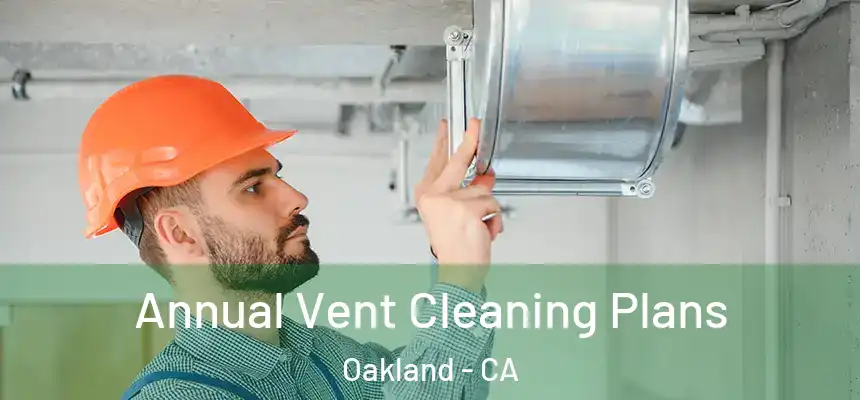  Annual Vent Cleaning Plans Oakland - CA