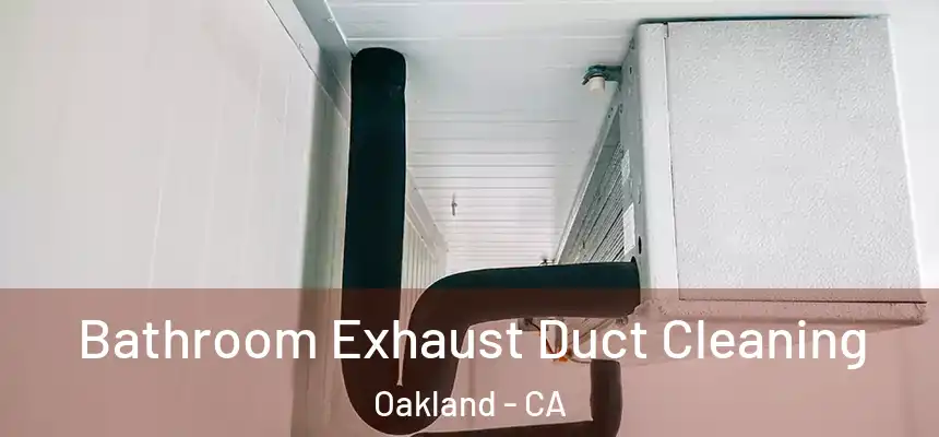  Bathroom Exhaust Duct Cleaning Oakland - CA