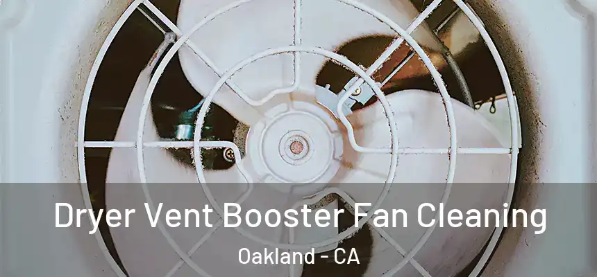 Dryer Vent Booster Fan Cleaning Oakland - CA