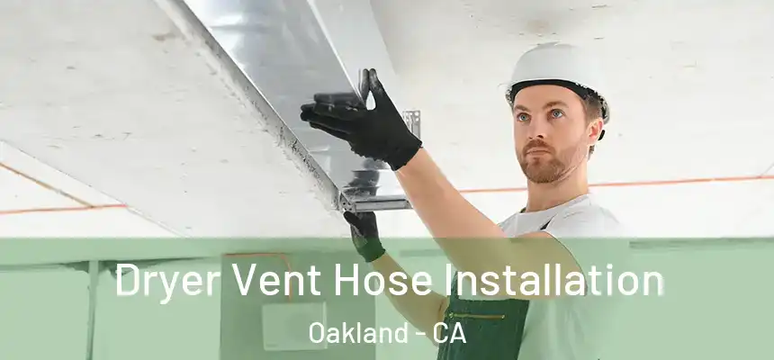  Dryer Vent Hose Installation Oakland - CA