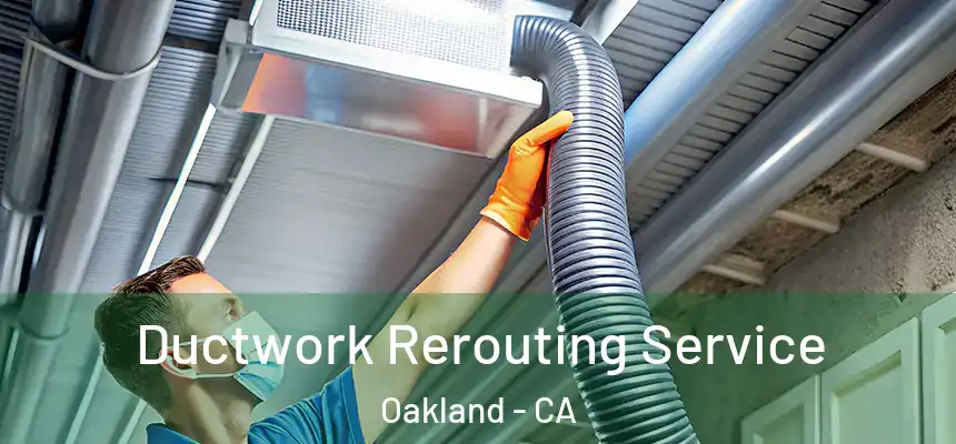  Ductwork Rerouting Service Oakland - CA