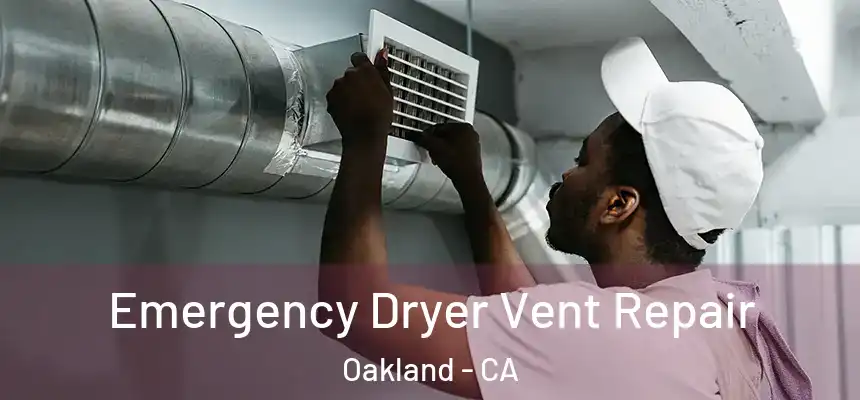 Emergency Dryer Vent Repair Oakland - CA