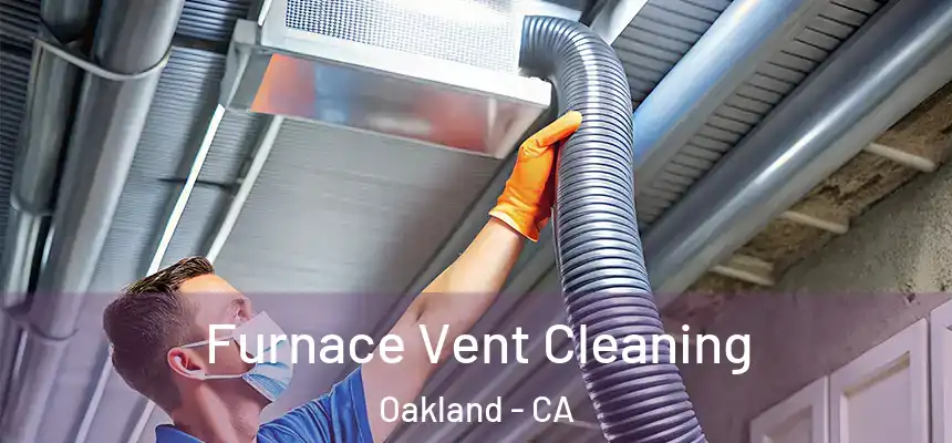 Furnace Vent Cleaning Oakland - CA
