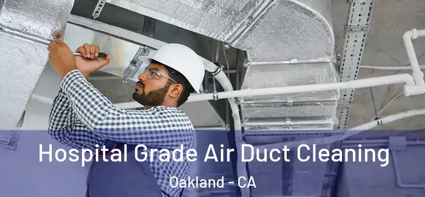  Hospital Grade Air Duct Cleaning Oakland - CA