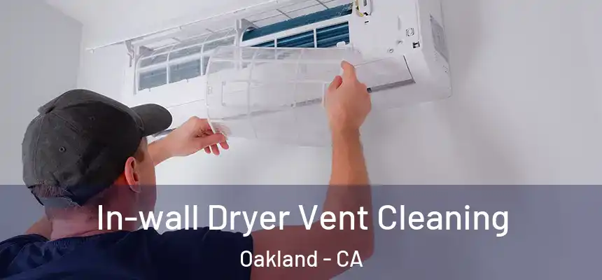  In-wall Dryer Vent Cleaning Oakland - CA