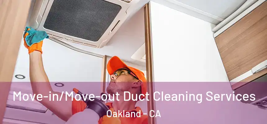  Move-in/Move-out Duct Cleaning Services Oakland - CA