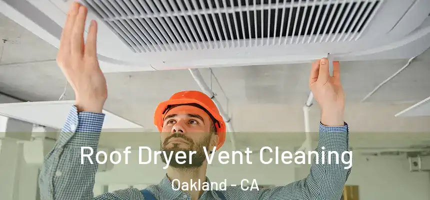  Roof Dryer Vent Cleaning Oakland - CA