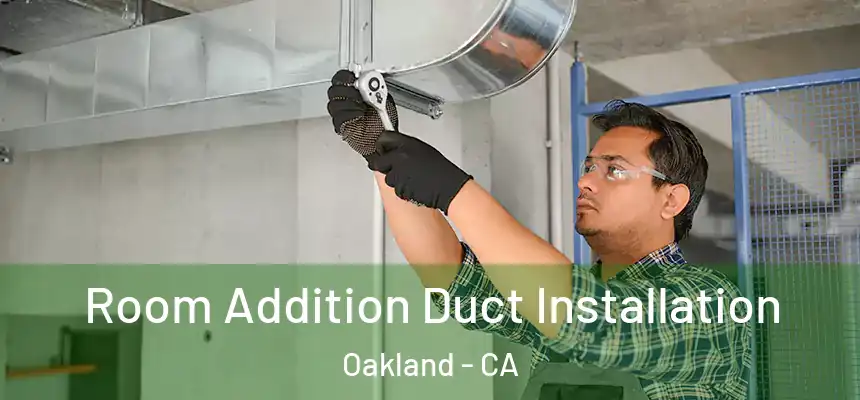  Room Addition Duct Installation Oakland - CA