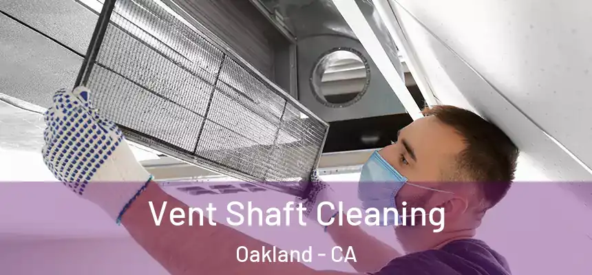  Vent Shaft Cleaning Oakland - CA