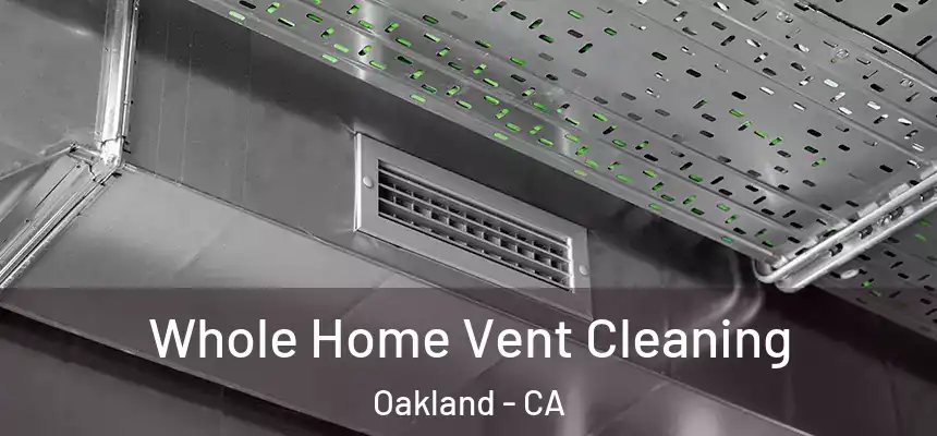  Whole Home Vent Cleaning Oakland - CA