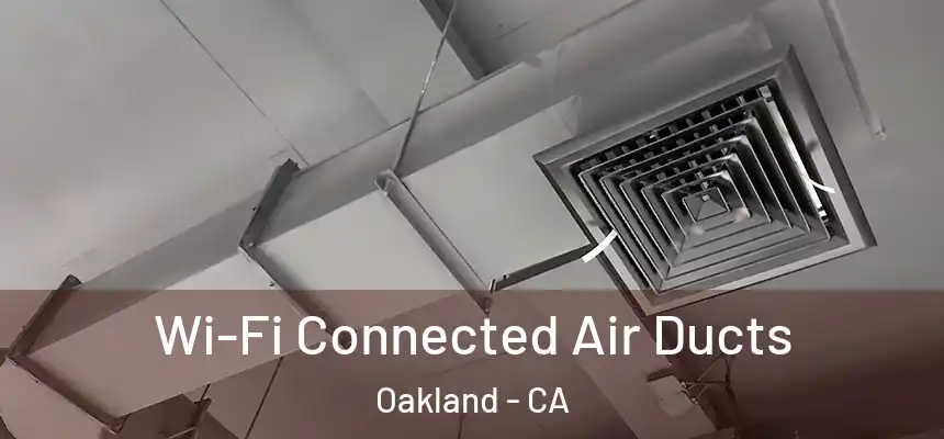  Wi-Fi Connected Air Ducts Oakland - CA